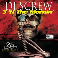 DJ Screw - 3 'N The Mornin' (20th Anniversary Deluxe Edition) (Screwed) (Explicit)