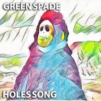 Green Spade - Holes Song
