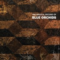 Blue Orchids - The Magical Record Of Blue Orchids