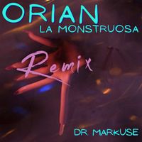 Orian - La Monstruosa (Dr. Markuse Remix)