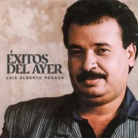 Luis Alberto Posada - Éxitos del Ayer