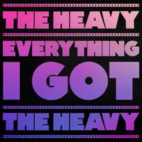 The Heavy - Everything I Got
