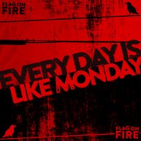 Flag On Fire - Everyday Is Like Monday
