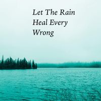 Robert Anton Strobel - Let The Rain Heal Every Wrong