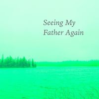 Robert Anton Strobel - Seeing My Father Again