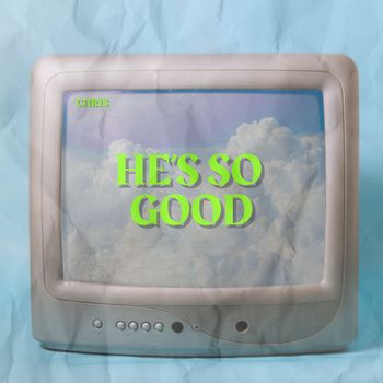Chris - HE'S SO GOOD