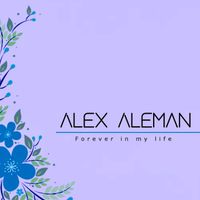 Alex Aleman - Forever in my life