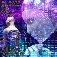 Mike Devious - Closer to You