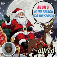 Alfred - Jesus Is The Reason For The Season