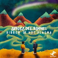 Aurora Dee Raynes - Ribbon Of Hot Plasma