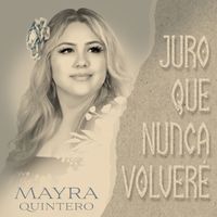 Mayra Quintero - Juro Que Nunca Volveré