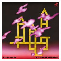 Kuna Maze - My Fish Is Burning - EP