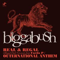 Biggabush - Real & Regal / Outernational Anthem (Illegal Dub Version)