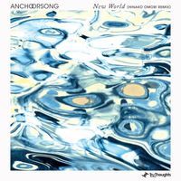 Anchorsong - New World (Hinako Omori Remix)