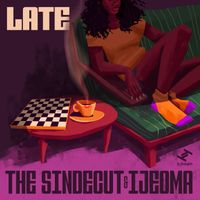 The Sindecut, Ijeoma - Late