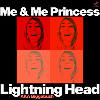 Lightning Head, Biggabush - Me & Me Princess