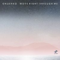 Anushka - Move Right Through Me