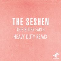 The Seshen - This Bitter Earth (Heavy Duty Remix)