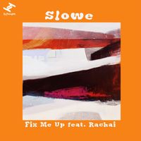 Slowe / Rachai - Fix Me Up