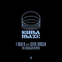Kuna Maze, Steve Spacek - I Told U (XL Regular Remix)