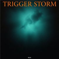 MAX - Trigger Storm