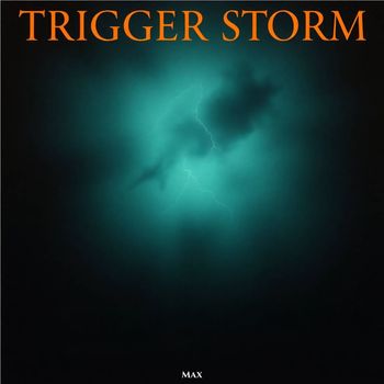 MAX - Trigger Storm