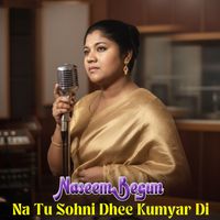 Naseem Begum - Na Tu Sohni Dhee Kumyar Di