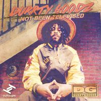 Durrty Goodz - Not Been Televised