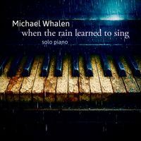 Michael Whalen - When The Rain Learned To Sing