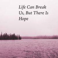 Robert Anton Strobel - Life Can Break Us, But There Is Hope
