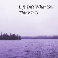 Robert Anton Strobel - Life Isn't What You Think it Is