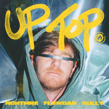 NGHTMRE, Flowdan, Sully - Up Top