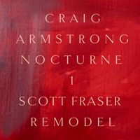 Craig Armstrong - Nocturne 1 (Scott Fraser Remodel)
