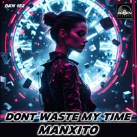 Manxito - Dont Waste My Time (Original Mix)