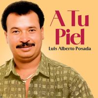 Luis Alberto Posada - A Tu Piel