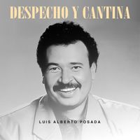 Luis Alberto Posada - Despecho y Cantina