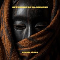 Reggie Dokes - Offerings of Blackness