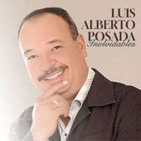 Luis Alberto Posada - Inolvidables