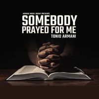 Tonio Armani - Somebody Prayed For Me (Explicit)