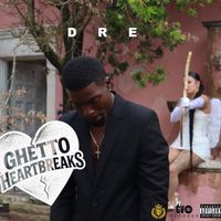 Dre - Ghetto Heartbreaks (Explicit)