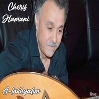 Cherif Hamani - A-lakhyalim (Live A Paris)