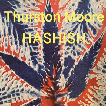 Thurston Moore - Hashish (Explicit)