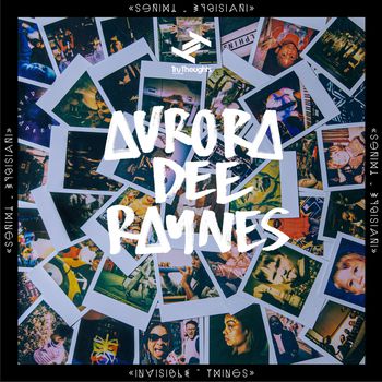 Aurora Dee Raynes - Invisible Things