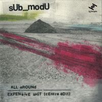 sUb_modU - All Around / Expensive Shit (Centre Edit)