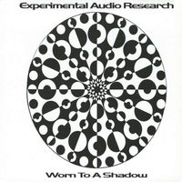 Experimental Audio Research - Worn To A Shadow
