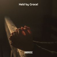 Ambrose - Held by Grace!