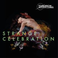 Tomorrow Never Comes - Strange Celebration