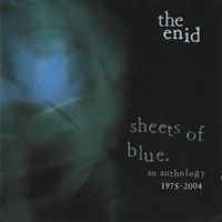 The Enid - Sheets Of Blue - An Anthology 1975-2004