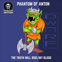 Phantom of Anton - The Truth Will Rise/My Blood