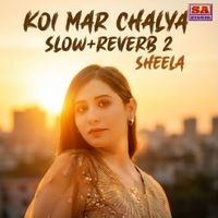 Sheela - Koi Mar Chalya (Slow+Reverb 2)